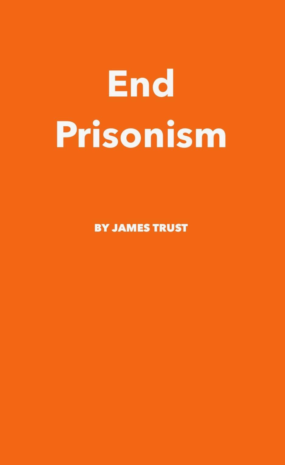 End Prisonism by James Trust